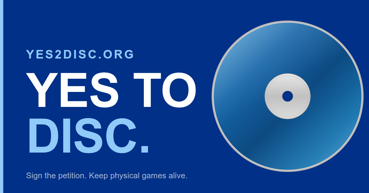 Yes2Disc — We say YES to disc. Sign the petition to keep physical games alive.